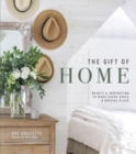 Image for The gift of home  : beauty and inspiration to make every space a special place