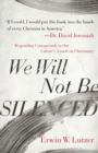 Image for We Will Not Be Silenced : Responding Courageously to Our Culture&#39;s Assault on Christianity