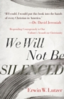 Image for We Will Not Be Silenced: Responding Courageously to Our Culture&#39;s Assault on Christianity