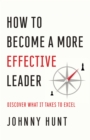 Image for How to Become a More Effective Leader: Discover What It Takes to Excel