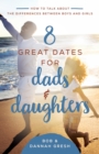 Image for 8 Great Dates for Dads and Daughters: How to Talk About the Differences Between Boys and Girls
