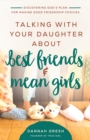 Image for Talking with your daughter about best friends and mean girls: discovering God&#39;s plan for making good friendship choices