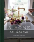 Image for A home in bloom  : four enchanted seasons with flowers
