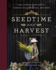 Image for Seedtime and Harvest: How Gardens Grow Roots, Connection, Wholeness, and Hope