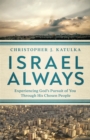 Image for Israel Always: Experiencing God&#39;s Pursuit of You Through His Chosen People