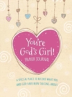 Image for You&#39;re God&#39;s Girl! Prayer Journal : A Special Place to Record What You and God Have Been Talking About