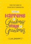 Image for What happens at grandma&#39;s stays at grandma&#39;s: stories that celebrate the joy and chaos of grandparenting