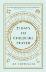 Image for 21 Days to Childlike Prayer: Changing Your World One Specific Prayer at a Time