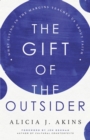 Image for Gift of the Outsider: What Living in the Margins Teaches Us About Faith