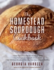 Image for Homestead Sourdough Cookbook: * Helpful Tips to Create the Best Sourdough Starter * Easy Techniques for Successful Artisan Breads * Over 100 Simple Recipes for Pancakes, Pizza Crust, Brownies, and More
