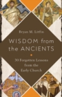 Image for Wisdom from the Ancients: 30 Forgotten Lessons from the Early Church