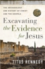 Image for Excavating the evidence for Jesus  : the archaeology and history of Christ and the Gospels