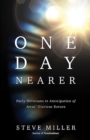 Image for One Day Nearer : Daily Devotions in Anticipation of Jesus&#39; Glorious Return