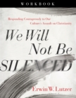 Image for We Will Not Be Silenced Workbook: Responding Courageously to Our Culture&#39;s Assault on Christianity