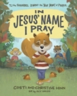 Image for In Jesus&#39; name I pray  : TJ the squirrel learns the true heart of prayer