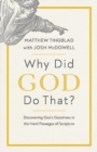 Image for Why Did God Do That? : Discovering God’s Goodness in the Hard Passages of Scripture