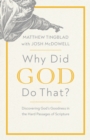 Image for Why Did God Do That?: Discovering God&#39;s Goodness in the Hard Passages of Scripture