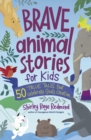 Image for Brave Animal Stories for Kids: 50 True Tales That Celebrate God&#39;s Creation