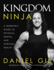 Image for Kingdom Ninja: A Warrior&#39;s Guide to Physical, Mental, and Spiritual Health