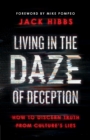 Image for Living in the Daze of Deception: How to Discern Truth from Culture&#39;s Lies