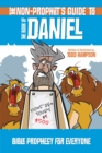Image for The Non-Prophet&#39;s Guide to the Book of Daniel: Bible Prophecy for Everyone