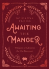 Image for Awaiting the Manger: Whispers of Advent in the Old Testament