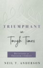 Image for Triumphant in Tough Times: Devotions for Freedom in Christ