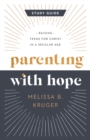 Image for Parenting with Hope Study Guide: Raising Teens for Christ in a Secular Age