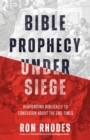 Image for Bible Prophecy Under Siege: Responding Biblically to Confusion About the End Times