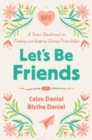 Image for Let&#39;s Be Friends : A Tween Devotional on Finding and Keeping Strong Friendships