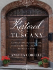 Image for Restored in Tuscany: A True Story of Facing Loss, Finding Beauty, and Living Forward in Hope