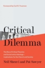 Image for Critical Dilemma : The Rise of Critical Theories and Social Justice Ideology—Implications for the Church and Society