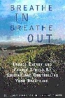 Image for Breathe in breathe out  : inhale energy and exhale stress by guiding and controlling your breathing