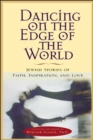 Image for Dancing on the edge of the world  : Jewish stories of love, faith and inspiration