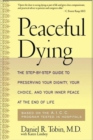 Image for Peaceful Dying : The Step-by-step Guide To Preserving Your Dignity, Your Choice, And Your Inner Peace At The End Of Life