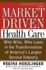 Image for Market-driven health care  : who wins, who loses, in the transformation of America&#39;s largest service industry