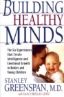 Image for Building Healthy Minds : The Six Experiences That Create Intelligence And Emotional Growth In Babies And Young Children