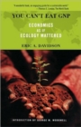 Image for You can&#39;t eat GNP  : economics as if ecology mattered