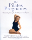 Image for The Pilates Pregnancy : Maintaining Strength, Flexibility, And Your Figure