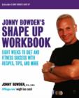 Image for Jonny Bowden&#39;s shape up workbook  : eight weeks to diet and fitness success with recipes, tips, and more