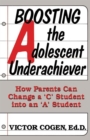 Image for Boosting The Adolescent Underachiever : How Parents Can Change A C Student Into An A Student