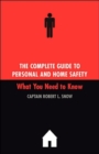 Image for The Complete Guide To Personal And Home Safety : What You Need To Know