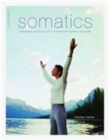 Image for Somatics  : reawakening the mind&#39;s control of movement, flexibility, and health