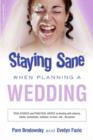 Image for Staying sane when planning a wedding  : true stories and practical advice for dealing with pushy caterers, expensive co-ordinators, unreasonable relatives, and - the groom
