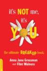 Image for It&#39;s not me, it&#39;s you  : the ultimate breakup book