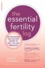Image for The Essential Fertility Log : An Organizer and Record Keeper to Help You Get Pregnant