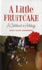 Image for A little fruitcake  : a childhood in holidays