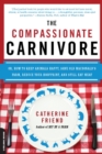 Image for The Compassionate Carnivore: Or, How to Keep Animals Happy, Save Old MacDonald s Farm, Reduce Your Hoofprint, and Still Eat Meat