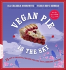 Image for Vegan pie in the sky  : 75 out-of-this-world recipes for pies, tarts, cobblers and more