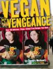 Image for Vegan with a vengeance: over 150 delicious, cheap, animal-free recipes that rock